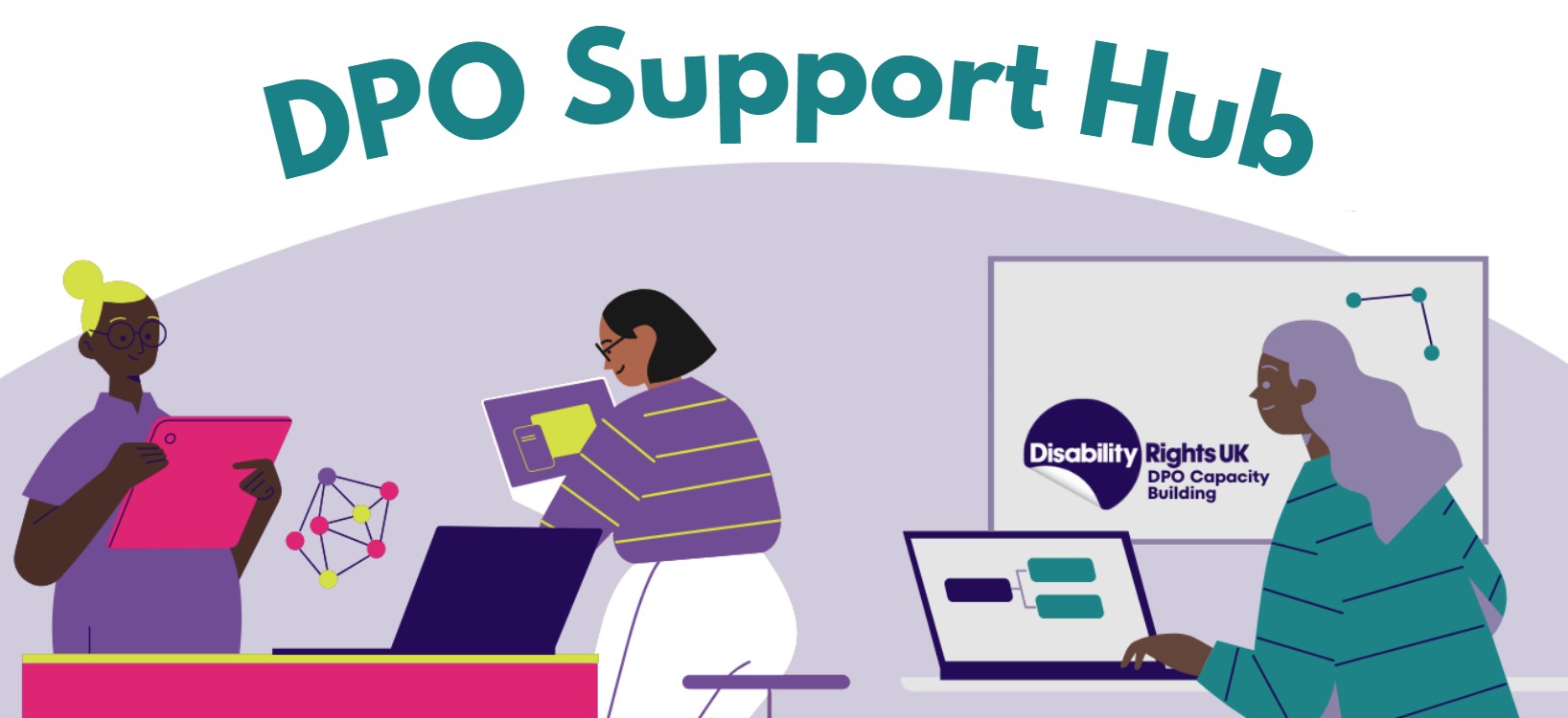 Disabled People's Organisations. Three Disabled people working on laptops and tablets around two desks. In the corner there is a whiteboard that has DR UK's logo on it, and says DPO Support Hub